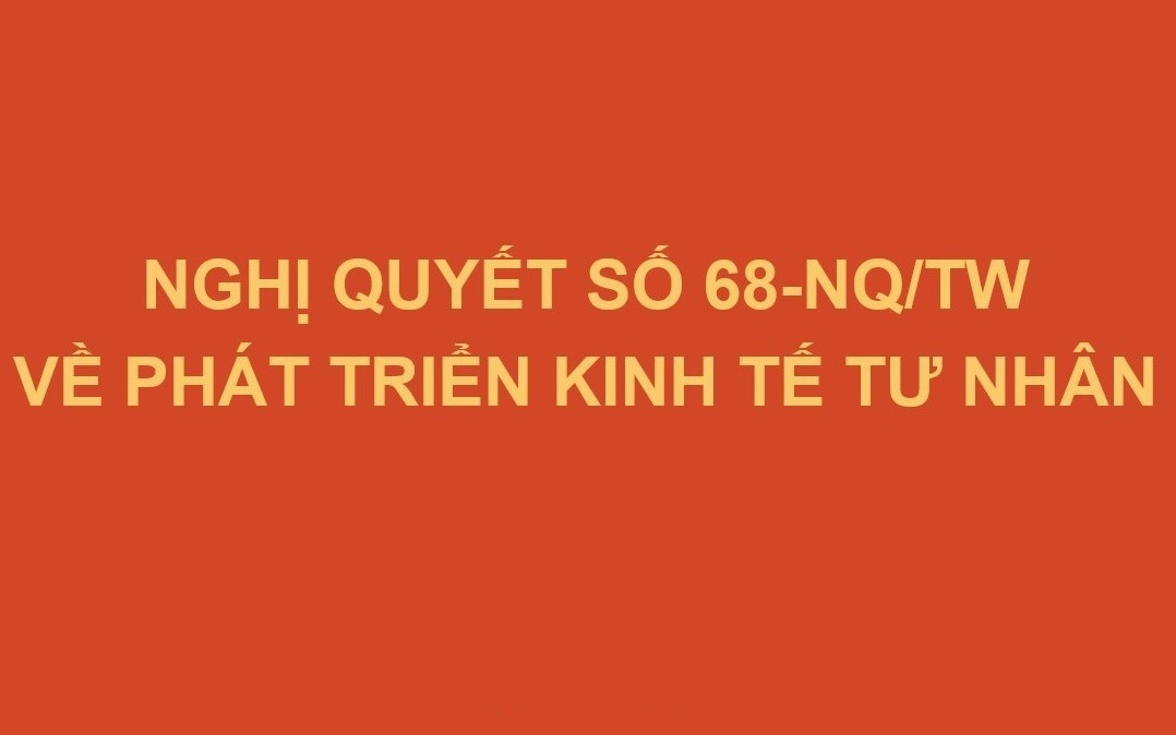 TOÀN VĂN: Nghị quyết số 68-NQ/TW về phát triển kinh tế tư nhân