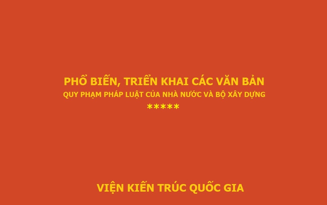 Viện Kiến trúc Quốc gia phổ biến, triển khai các văn bản quy phạm pháp luật của Nhà nước và Bộ Xây dựng